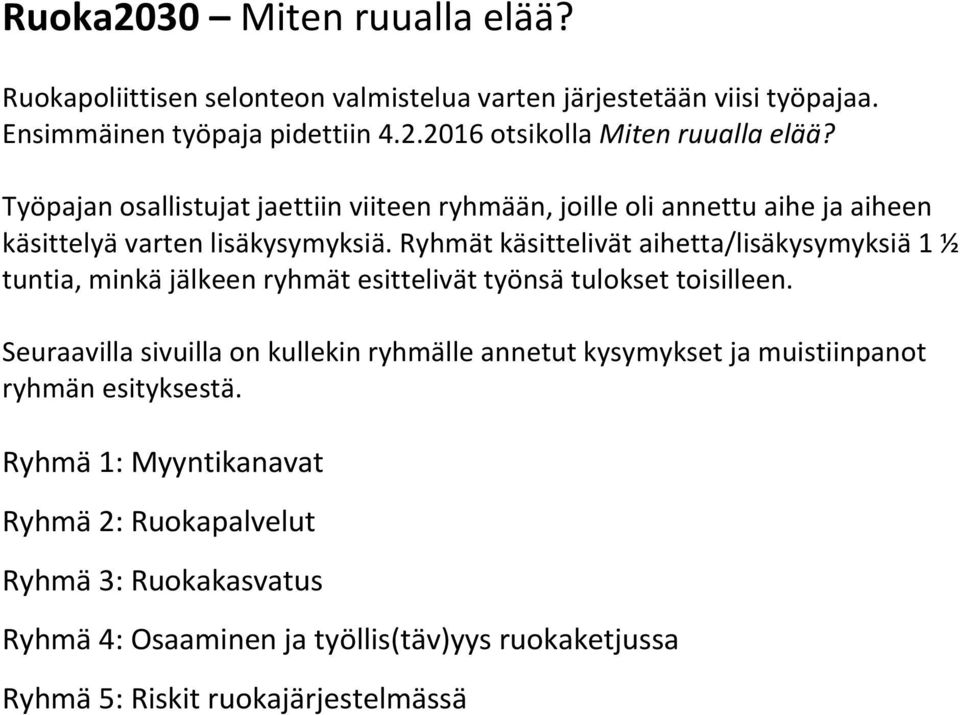 Ryhmät käsittelivät aihetta/lisäkysymyksiä 1 ½ tuntia, minkä jälkeen ryhmät esittelivät työnsä tulokset toisilleen.