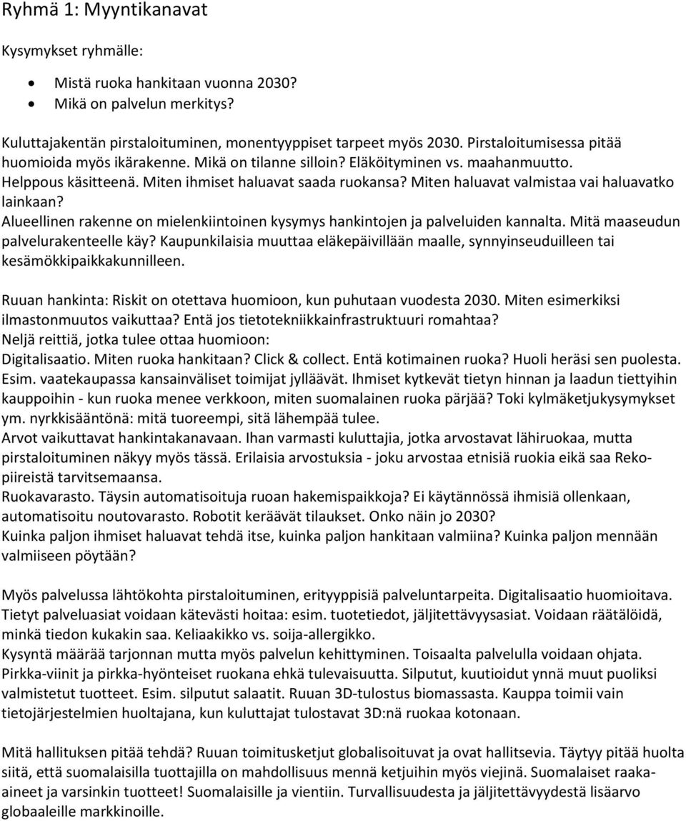 Miten haluavat valmistaa vai haluavatko lainkaan? Alueellinen rakenne on mielenkiintoinen kysymys hankintojen ja palveluiden kannalta. Mitä maaseudun palvelurakenteelle käy?