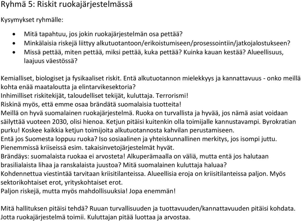 Entä alkutuotannon mielekkyys ja kannattavuus - onko meillä kohta enää maataloutta ja elintarvikesektoria? Inhimilliset riskitekijät, taloudelliset tekijät, kuluttaja. Terrorismi!