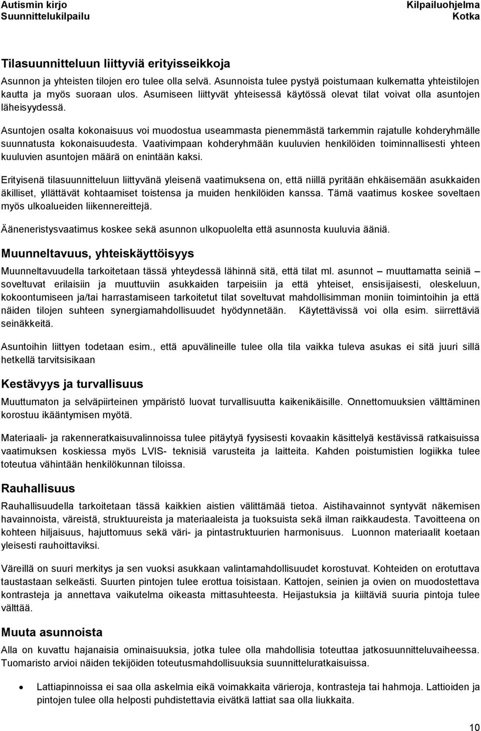 Asuntojen osalta kokonaisuus voi muodostua useammasta pienemmästä tarkemmin rajatulle kohderyhmälle suunnatusta kokonaisuudesta.