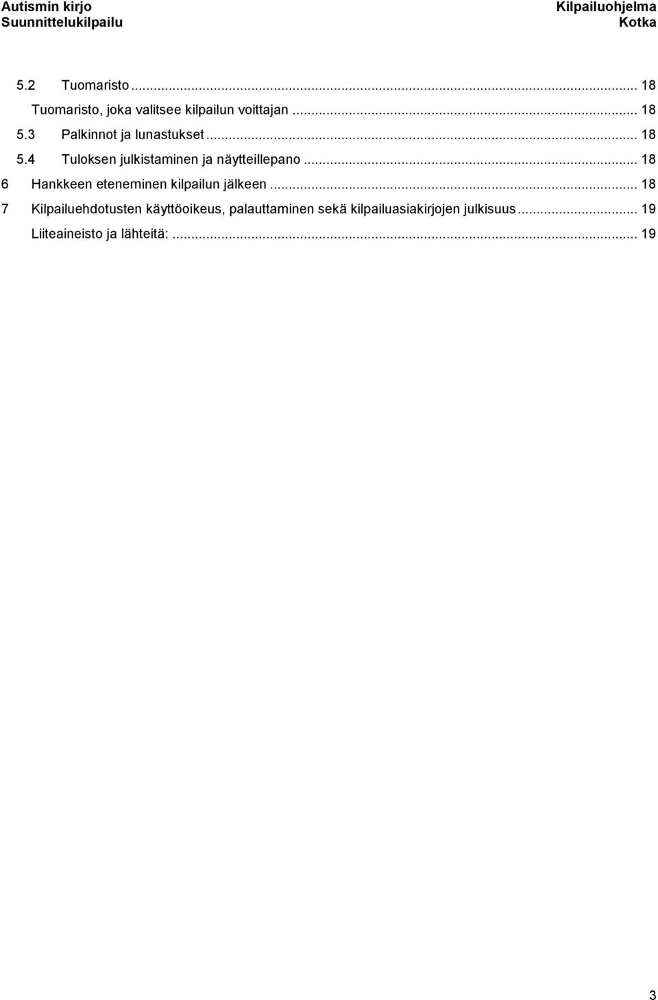 .. 18 6 Hankkeen eteneminen kilpailun jälkeen.