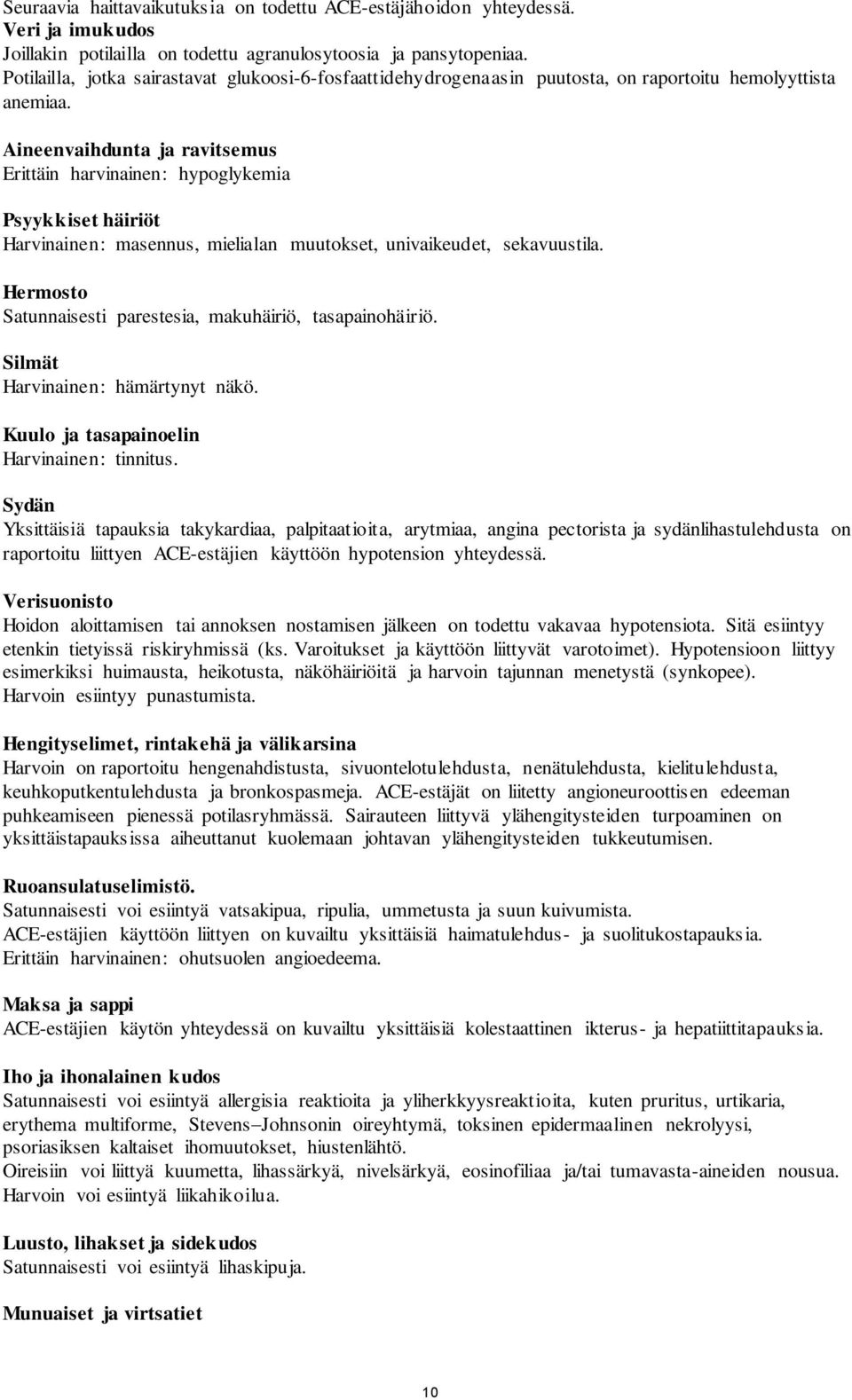 Aineenvaihdunta ja ravitsemus Erittäin harvinainen: hypoglykemia Psyykkiset häiriöt Harvinainen: masennus, mielialan muutokset, univaikeudet, sekavuustila.