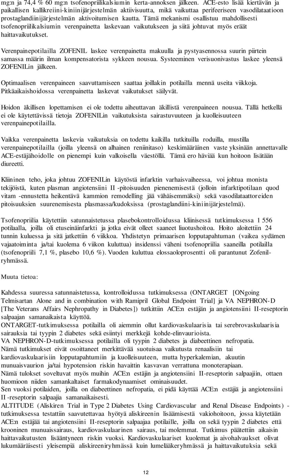 Tämä mekanismi osallistuu mahdollisesti tsofenopriilikalsiumin verenpainetta laskevaan vaikutukseen ja siitä johtuvat myös eräät haittavaikutukset.