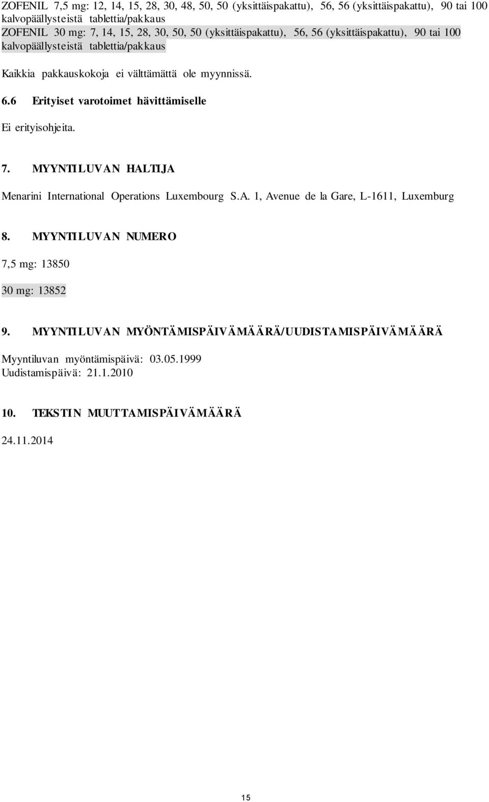 6 Erityiset varotoimet hävittämiselle Ei erityisohjeita. 7. MYYNTILUVAN HALTIJA Menarini International Operations Luxembourg S.A. 1, Avenue de la Gare, L-1611, Luxemburg 8.