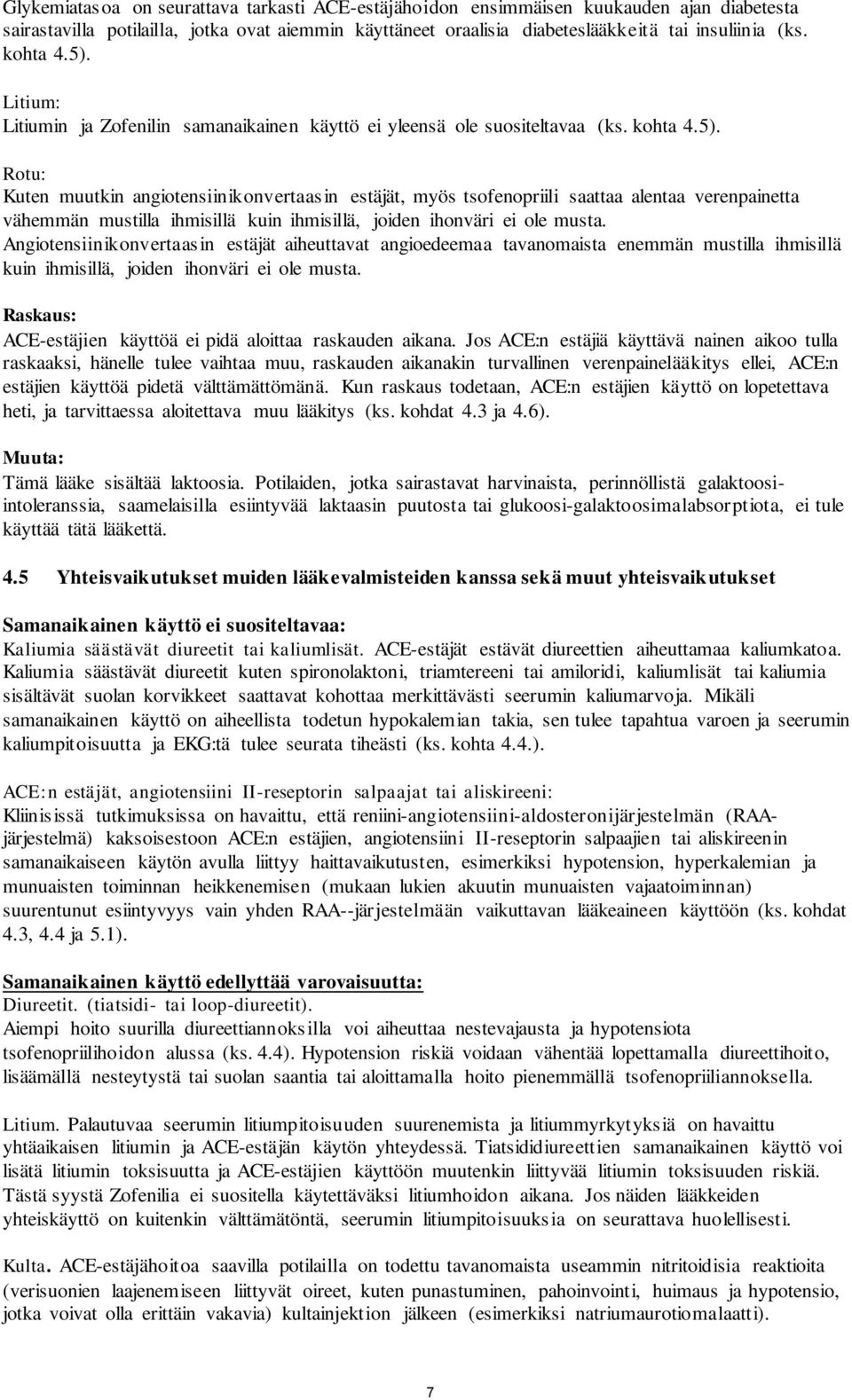 Angiotensiinikonvertaasin estäjät aiheuttavat angioedeemaa tavanomaista enemmän mustilla ihmisillä kuin ihmisillä, joiden ihonväri ei ole musta.