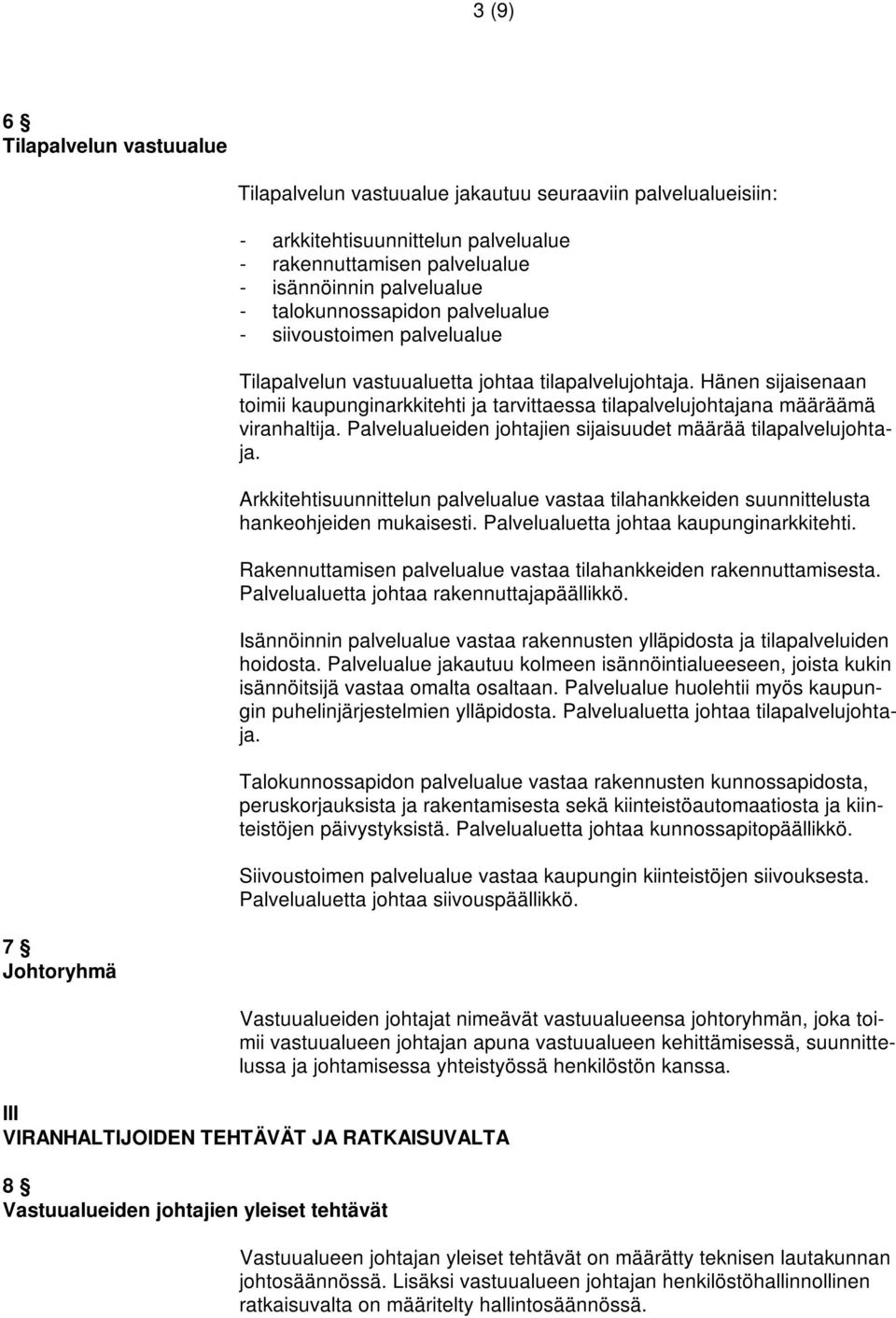 Hänen sijaisenaan toimii kaupunginarkkitehti ja tarvittaessa tilapalvelujohtajana määräämä viranhaltija. Palvelualueiden johtajien sijaisuudet määrää tilapalvelujohtaja.