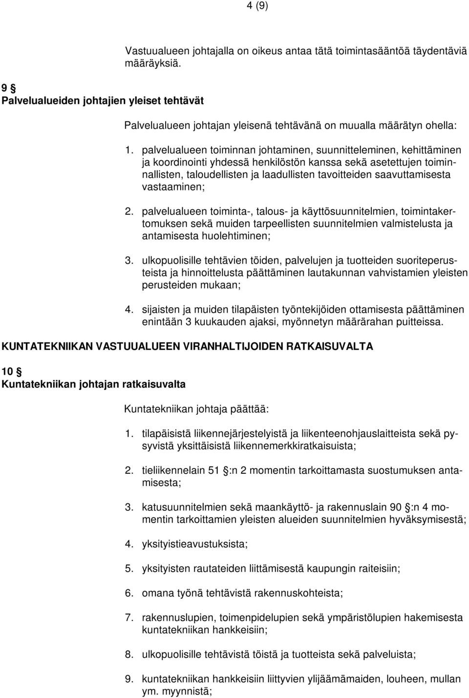 palvelualueen toiminnan johtaminen, suunnitteleminen, kehittäminen ja koordinointi yhdessä henkilöstön kanssa sekä asetettujen toiminnallisten, taloudellisten ja laadullisten tavoitteiden