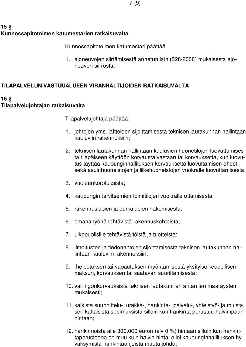 laitteiden sijoittamisesta teknisen lautakunnan hallintaan kuuluviin rakennuksiin; 2.