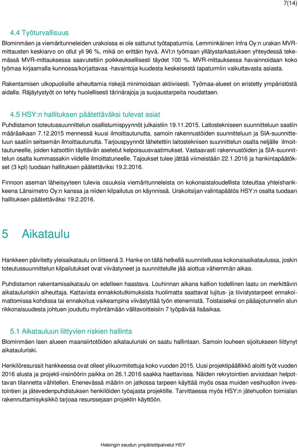 MVR-mittauksessa havainnoidaan koko työmaa kirjaamalla kunnossa/korjattavaa -havaintoja kuudesta keskeisestä tapaturmiin vaikuttavasta asiasta.