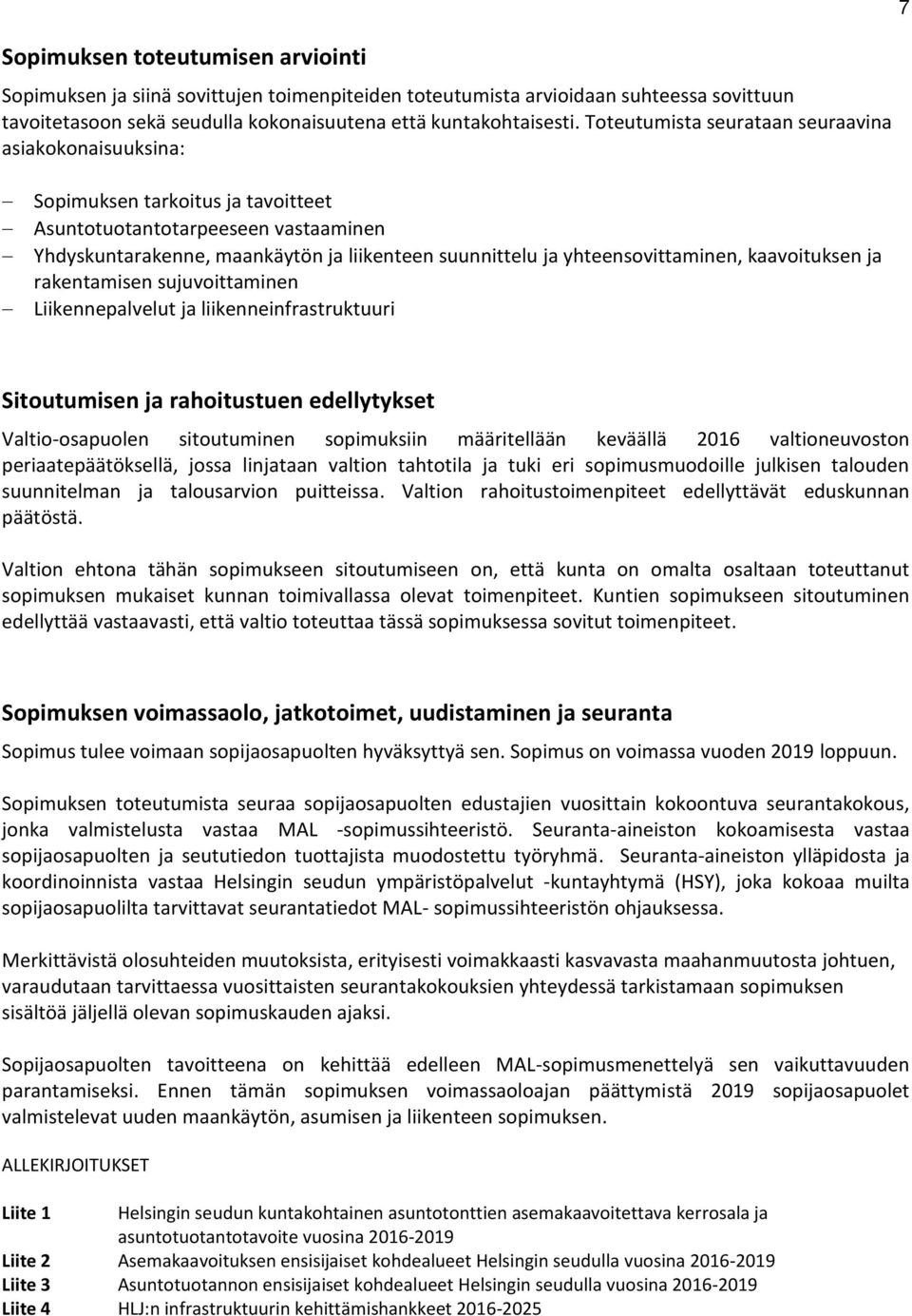 yhteensovittaminen, kaavoituksen ja rakentamisen sujuvoittaminen Liikennepalvelut ja liikenneinfrastruktuuri 7 Sitoutumisen ja rahoitustuen edellytykset Valtio-osapuolen sitoutuminen sopimuksiin