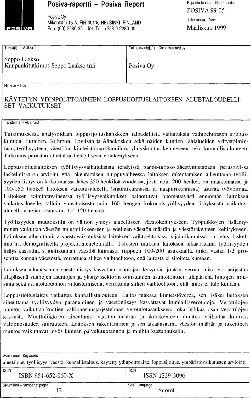 Posiva Oy Nimeke- Title KÄYTETYN YDINPOLTIOAINEEN LOPPUSIJOITUSLAITOKSEN ALUETALOUDELLI SET VAIKUTUKSET Tiivistelmä - Abstract Tutkimuksessa analysoidaan loppusijoitushankkeen taloudellisia