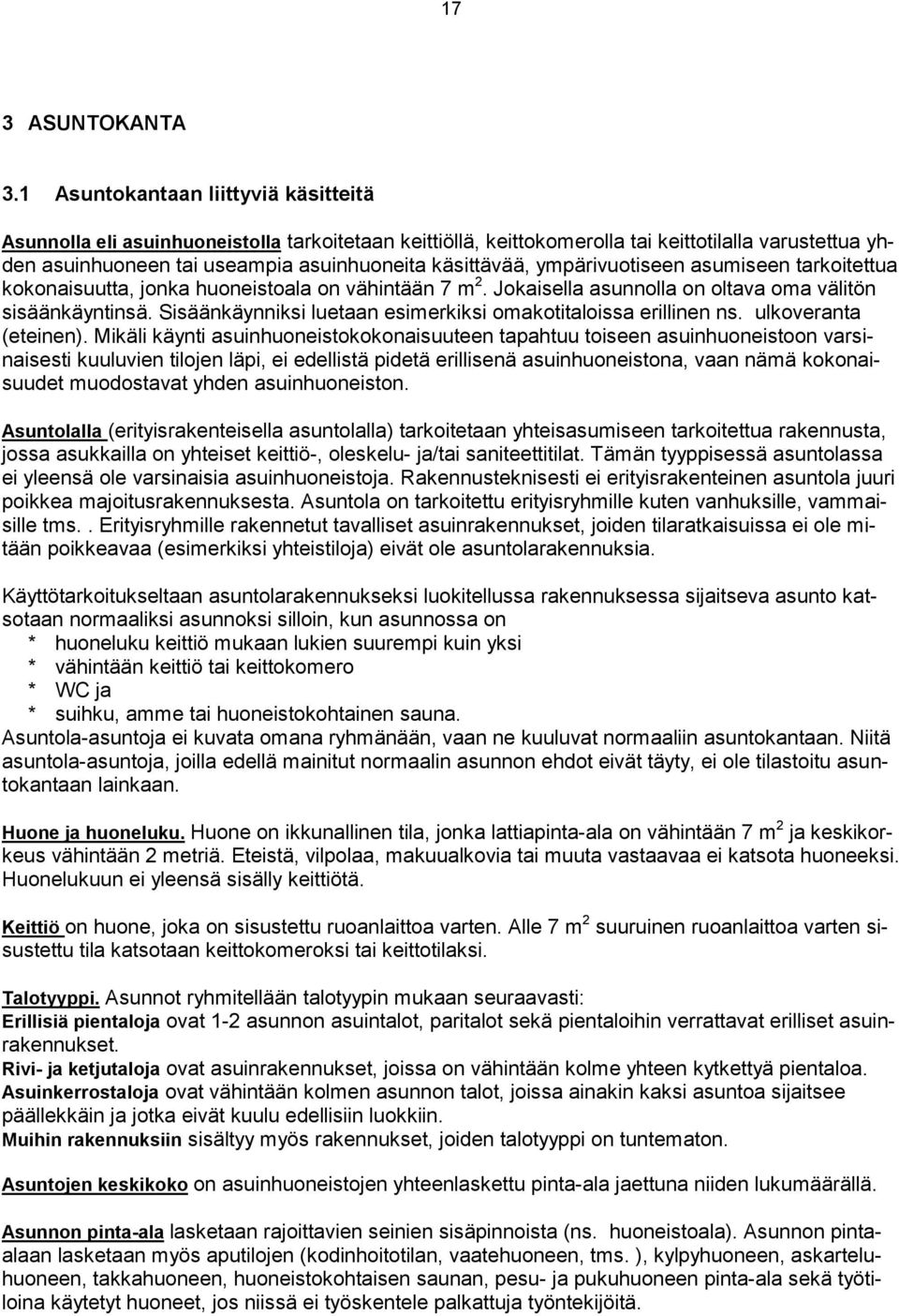 ympärivuotiseen asumiseen tarkoitettua kokonaisuutta, jonka huoneistoala on vähintään 7 m 2. Jokaisella asunnolla on oltava oma välitön sisäänkäyntinsä.