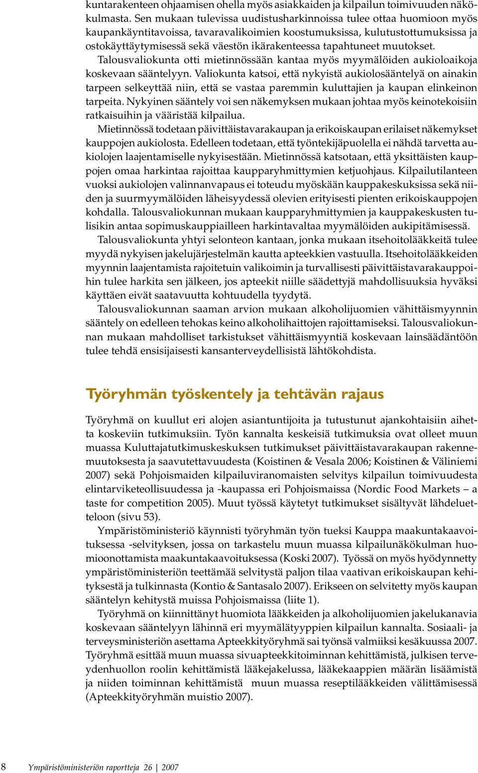 tapahtuneet muutokset. Talousvaliokunta otti mietinnössään kantaa myös myymälöiden aukioloaikoja koskevaan sääntelyyn.