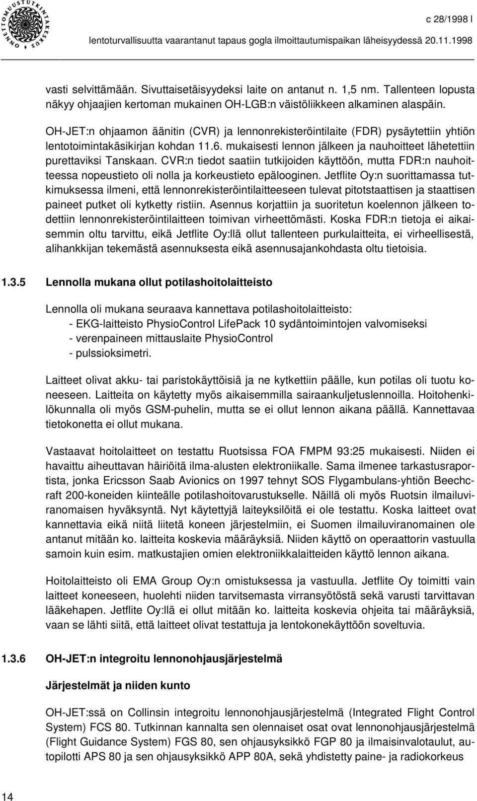 CVR:n tiedot saatiin tutkijoiden käyttöön, mutta FDR:n nauhoitteessa nopeustieto oli nolla ja korkeustieto epälooginen.