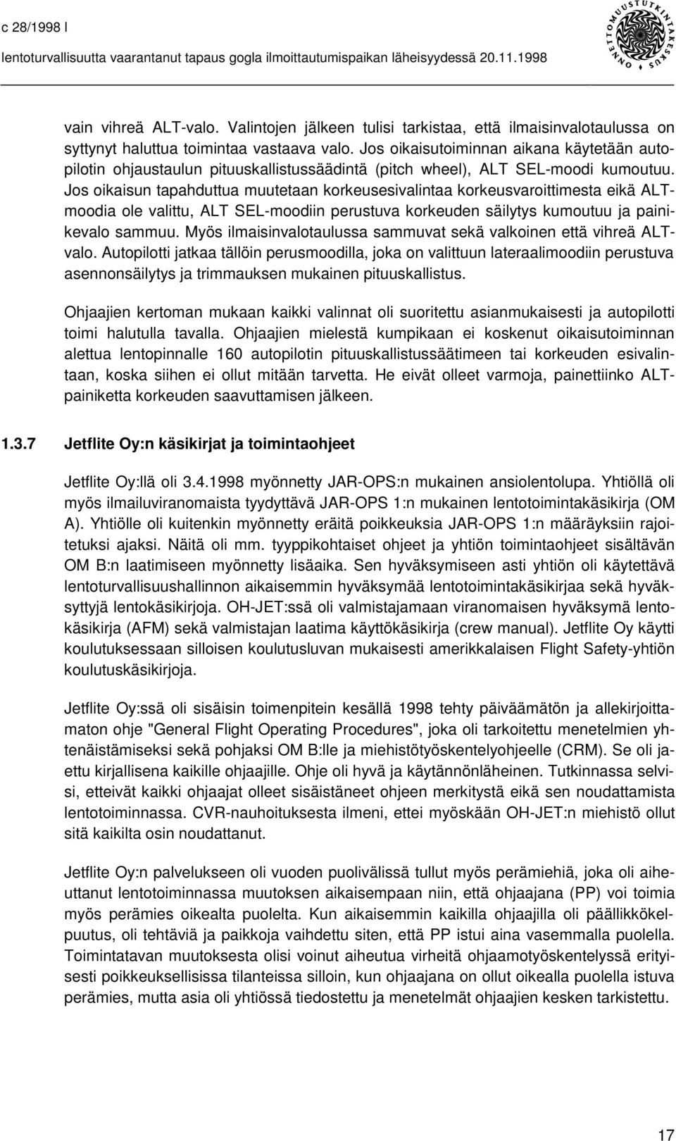 Jos oikaisun tapahduttua muutetaan korkeusesivalintaa korkeusvaroittimesta eikä ALTmoodia ole valittu, ALT SEL-moodiin perustuva korkeuden säilytys kumoutuu ja painikevalo sammuu.