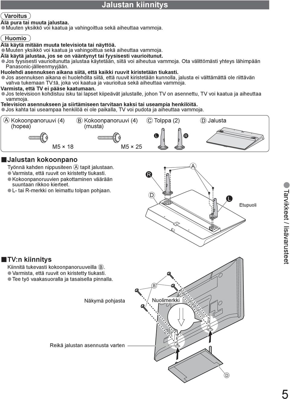 Jos fyysisesti vaurioitunutta jalustaa käytetään, siitä voi aiheutua vammoja. Ota välittömästi yhteys lähimpään Panasonic-jälleenmyyjään.