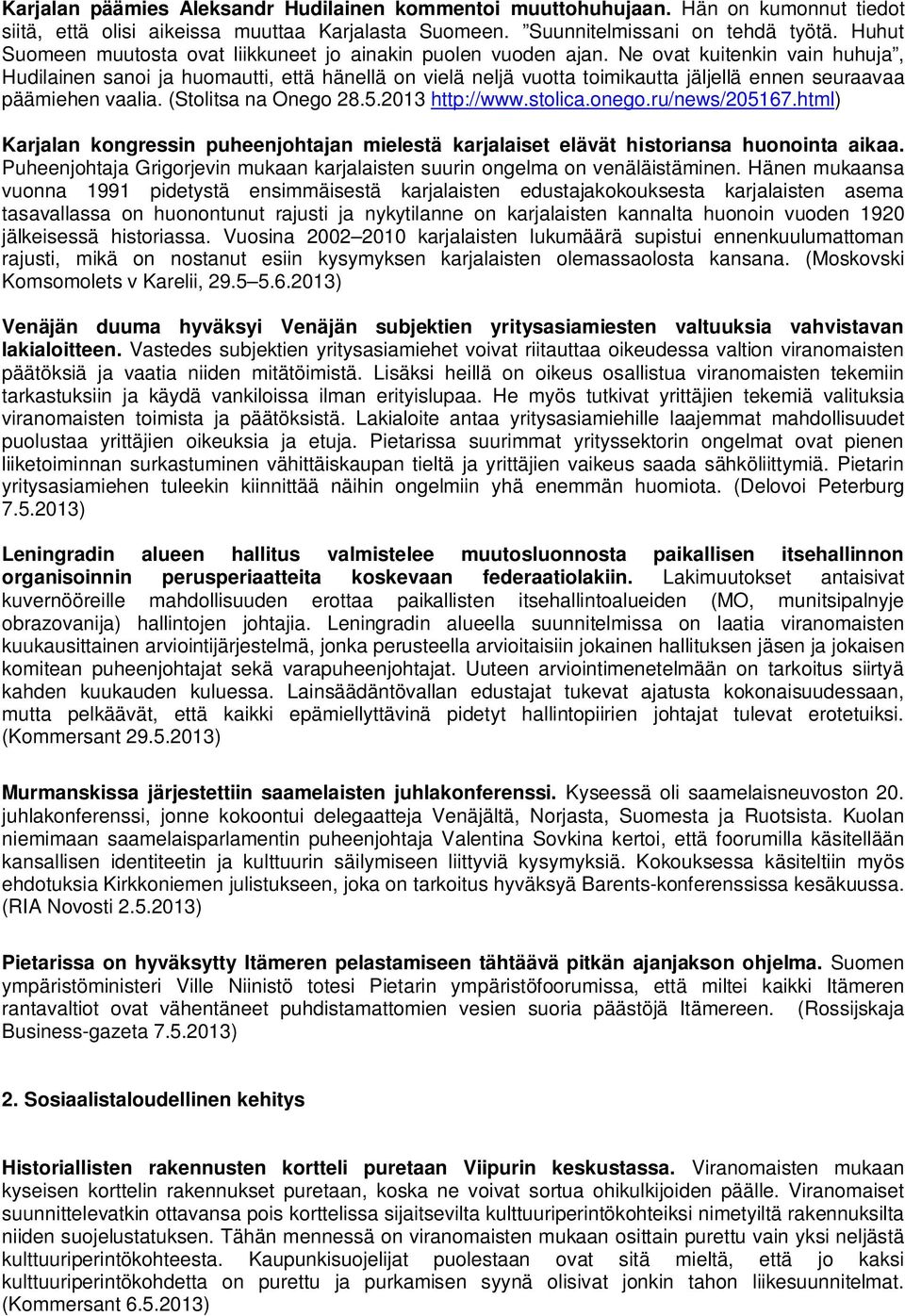 Ne ovat kuitenkin vain huhuja, Hudilainen sanoi ja huomautti, että hänellä on vielä neljä vuotta toimikautta jäljellä ennen seuraavaa päämiehen vaalia. (Stolitsa na Onego 28.5.2013 http://www.stolica.