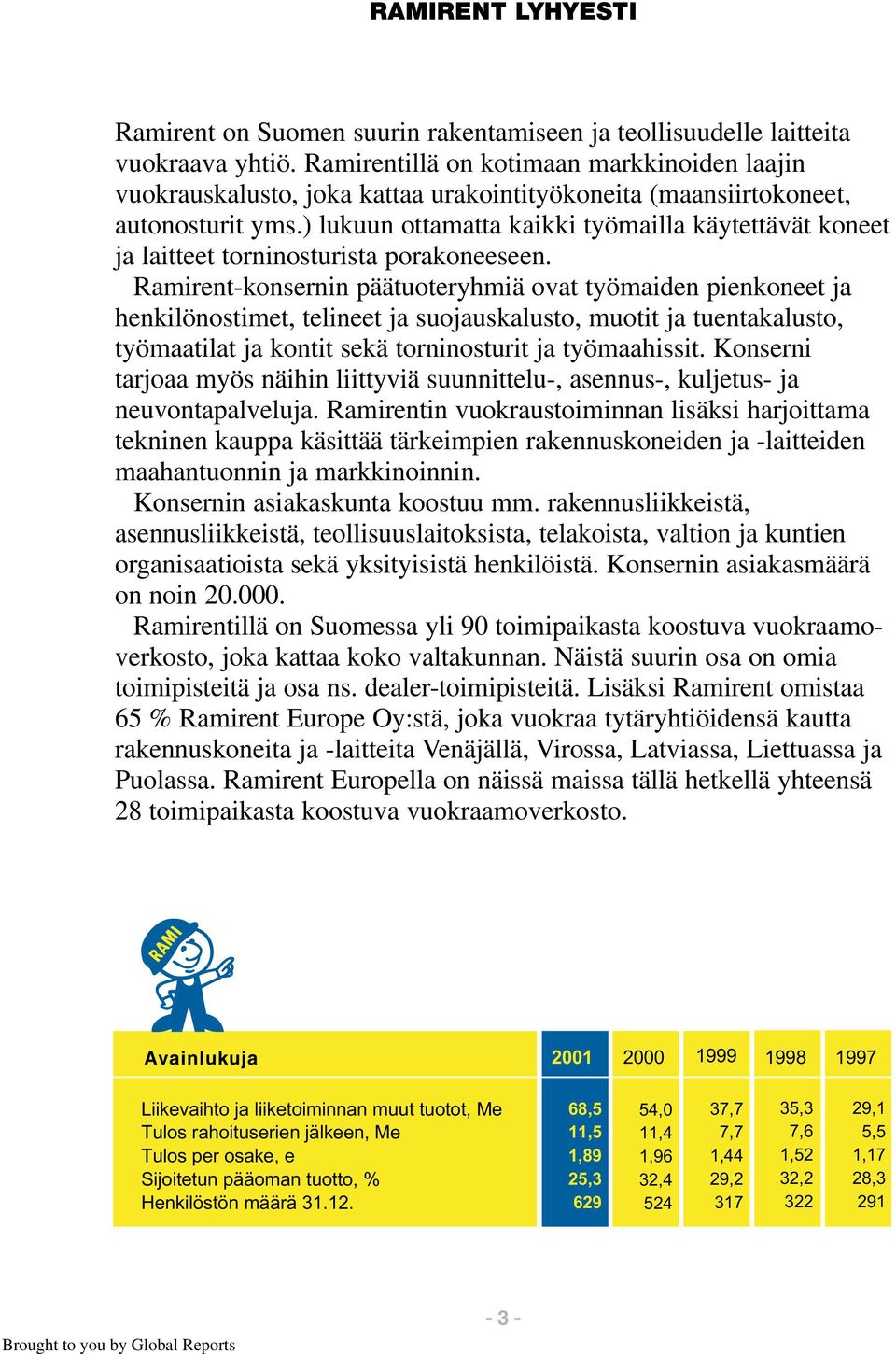 ) lukuun ottamatta kaikki työmailla käytettävät koneet ja laitteet torninosturista porakoneeseen.