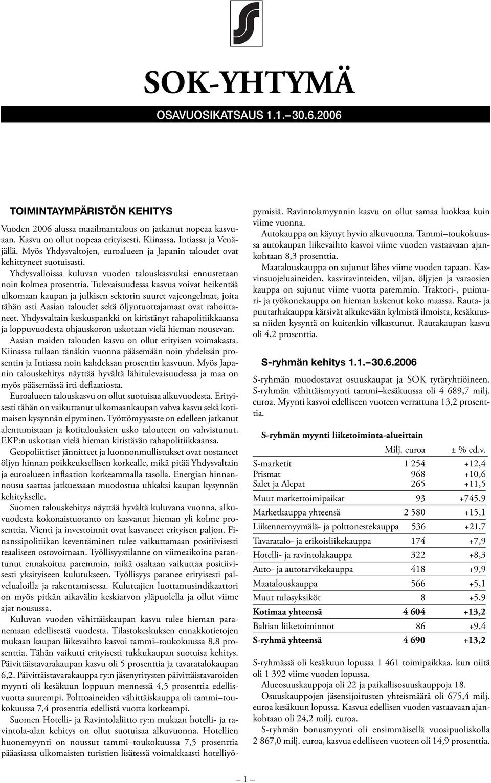 Tulevaisuudessa kasvua voivat heikentää ulkomaan kaupan ja julkisen sektorin suuret vajeongelmat, joita tähän asti Aasian taloudet sekä öljyntuottajamaat ovat rahoittaneet.