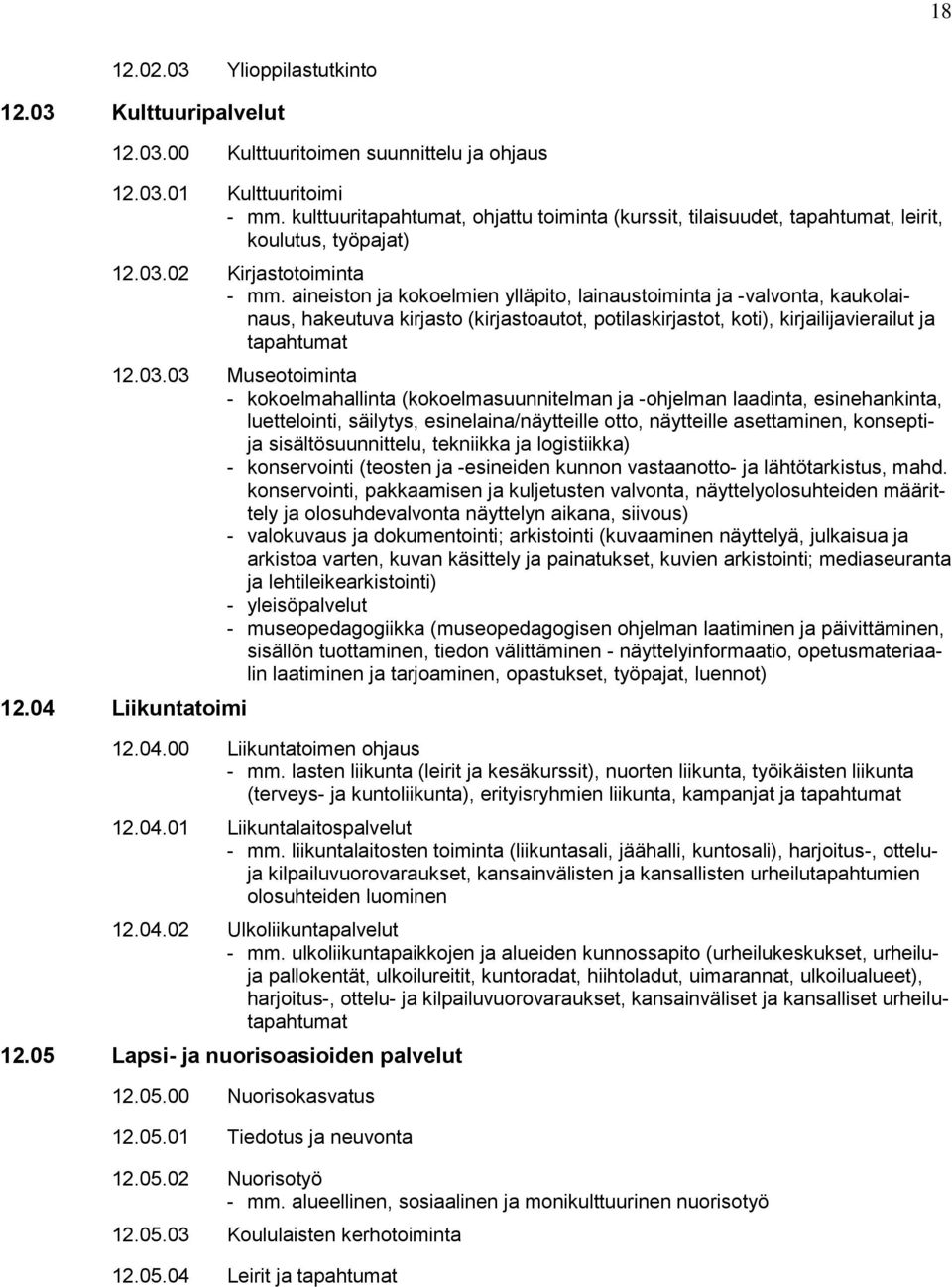 aineiston ja kokoelmien ylläpito, lainaustoiminta ja -valvonta, kaukolainaus, hakeutuva kirjasto (kirjastoautot, potilaskirjastot, koti), kirjailijavierailut ja tapahtumat 12.03.
