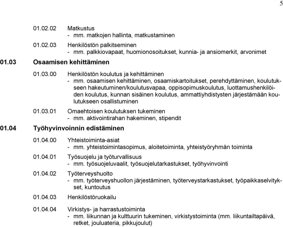 osaamisen kehittäminen, osaamiskartoitukset, perehdyttäminen, koulutukseen hakeutuminen/koulutusvapaa, oppisopimuskoulutus, luottamushenkilöiden koulutus, kunnan sisäinen koulutus, ammattiyhdistysten