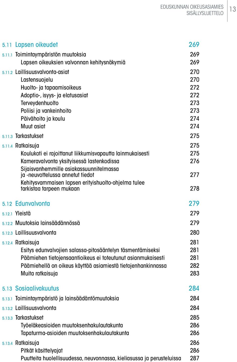 1 Toimintaympäristön muutoksia 269 Lapsen oikeuksien valvonnan kehitysnäkymiä 269 5.11.