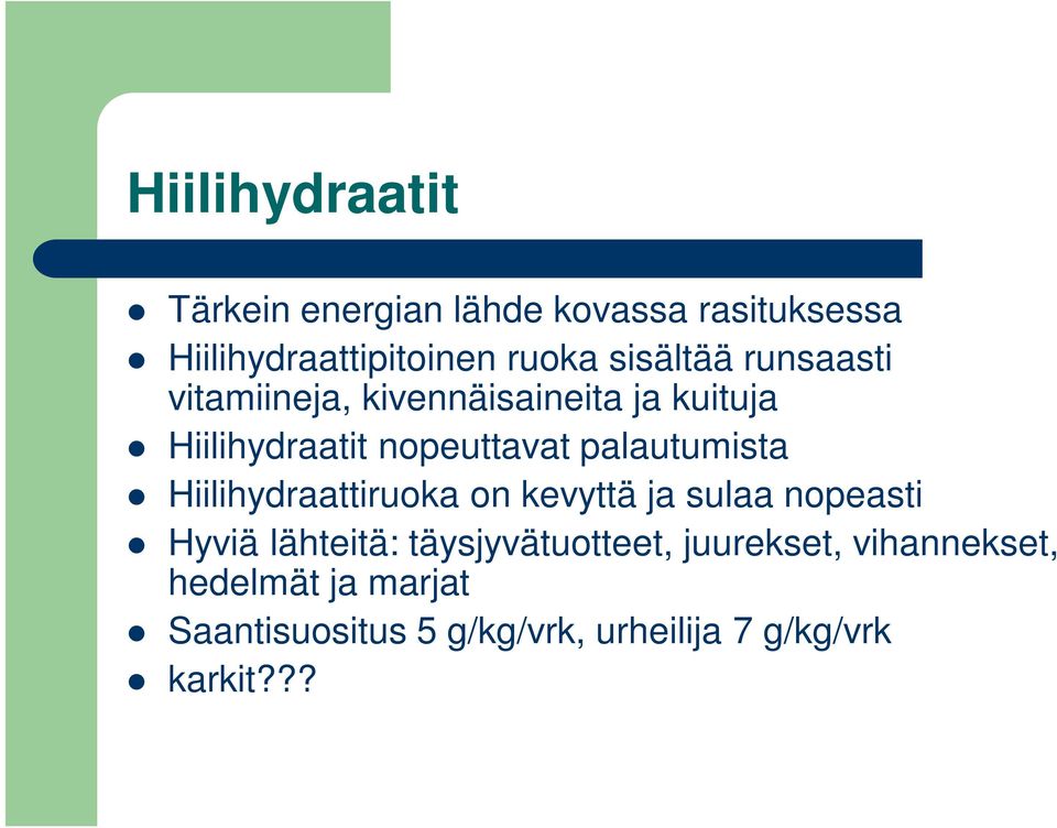 palautumista Hiilihydraattiruoka on kevyttä ja sulaa nopeasti Hyviä lähteitä: