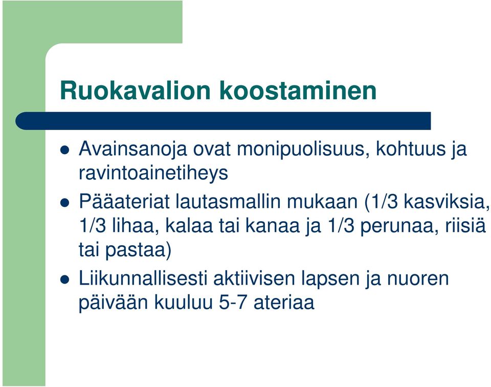 1/3 lihaa, kalaa tai kanaa ja 1/3 perunaa, riisiä tai pastaa)