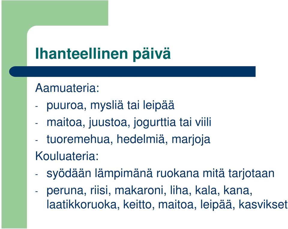 Kouluateria: - syödään lämpimänä ruokana mitä tarjotaan - peruna,