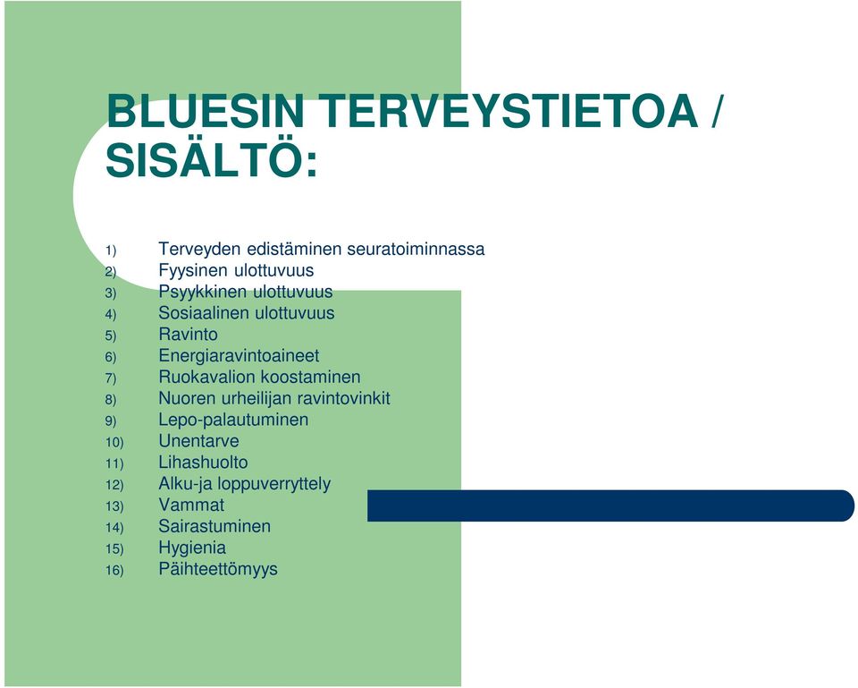 7) Ruokavalion koostaminen 8) Nuoren urheilijan ravintovinkit 9) Lepo-palautuminen 10) Unentarve