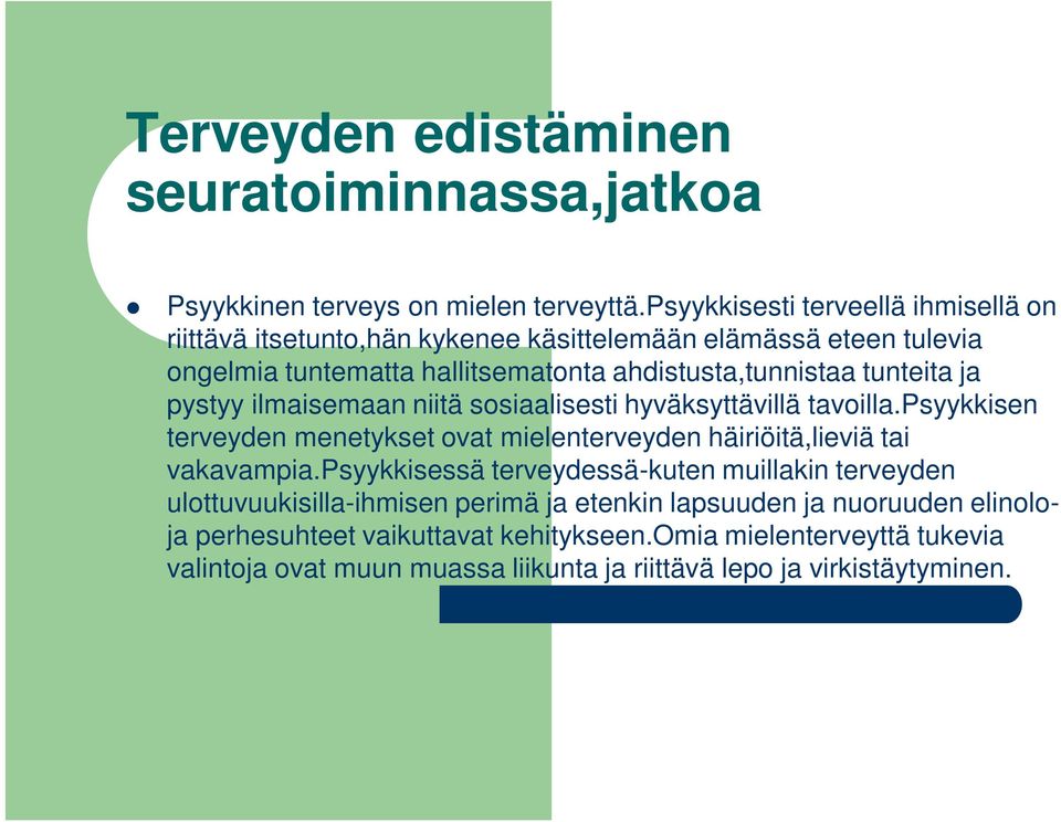 tunteita ja pystyy ilmaisemaan niitä sosiaalisesti hyväksyttävillä tavoilla.psyykkisen terveyden menetykset ovat mielenterveyden häiriöitä,lieviä tai vakavampia.