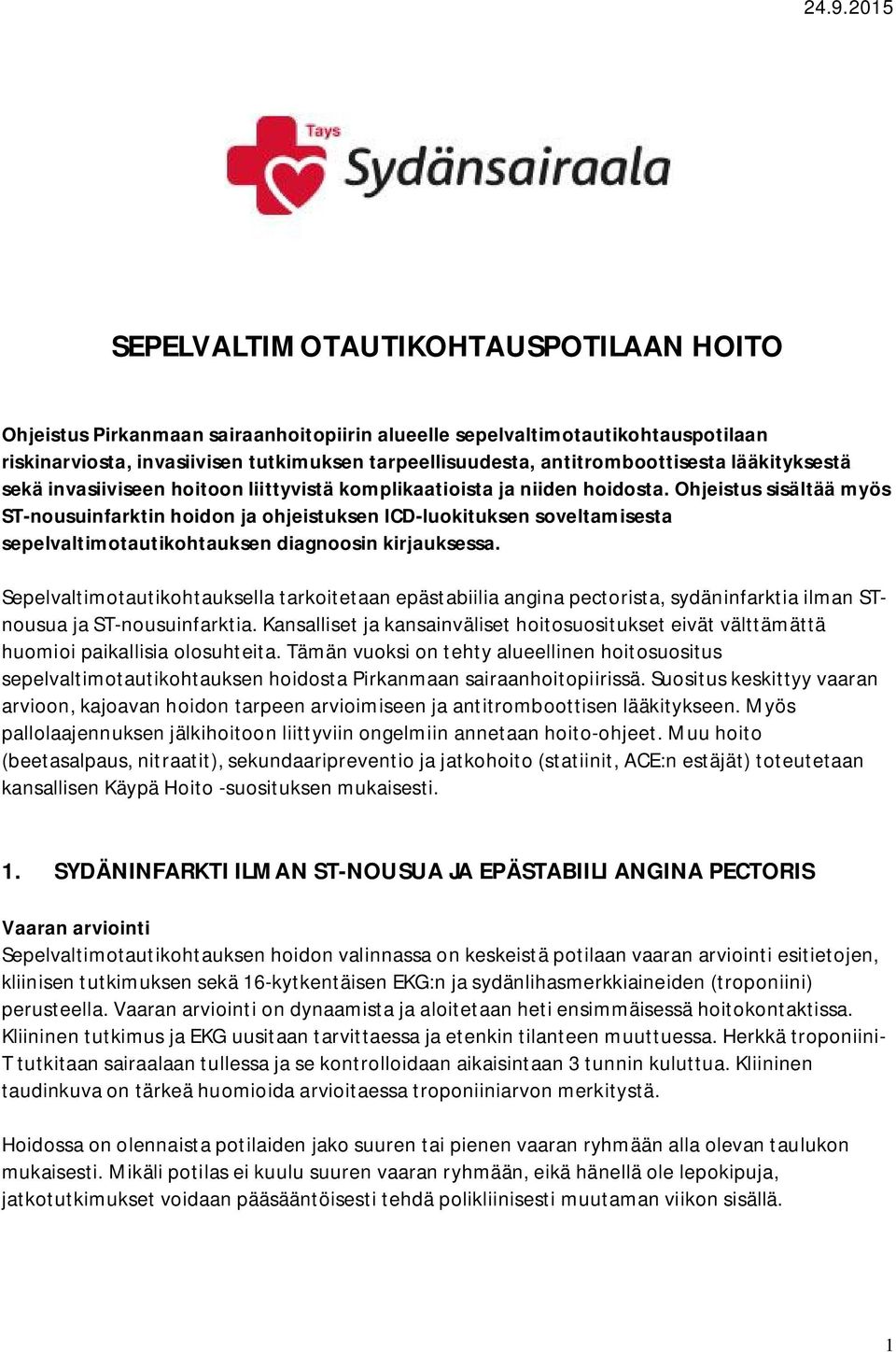 Ohjeistus sisältää myös ST-nousuinfarktin hoidon ja ohjeistuksen ICD-luokituksen soveltamisesta sepelvaltimotautikohtauksen diagnoosin kirjauksessa.