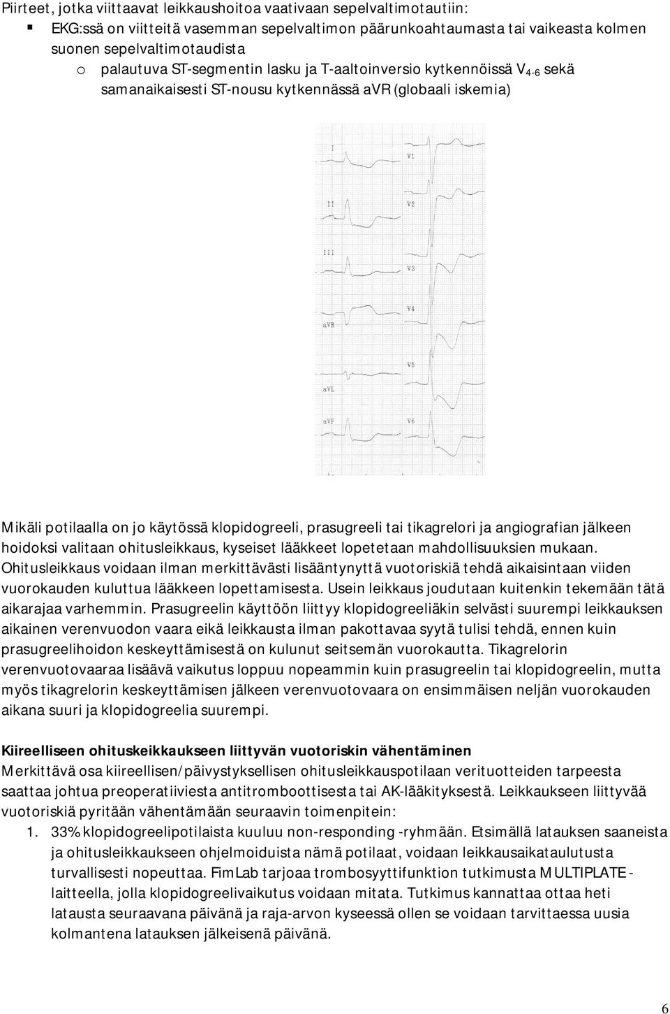 ja angiografian jälkeen hoidoksi valitaan ohitusleikkaus, kyseiset lääkkeet lopetetaan mahdollisuuksien mukaan.