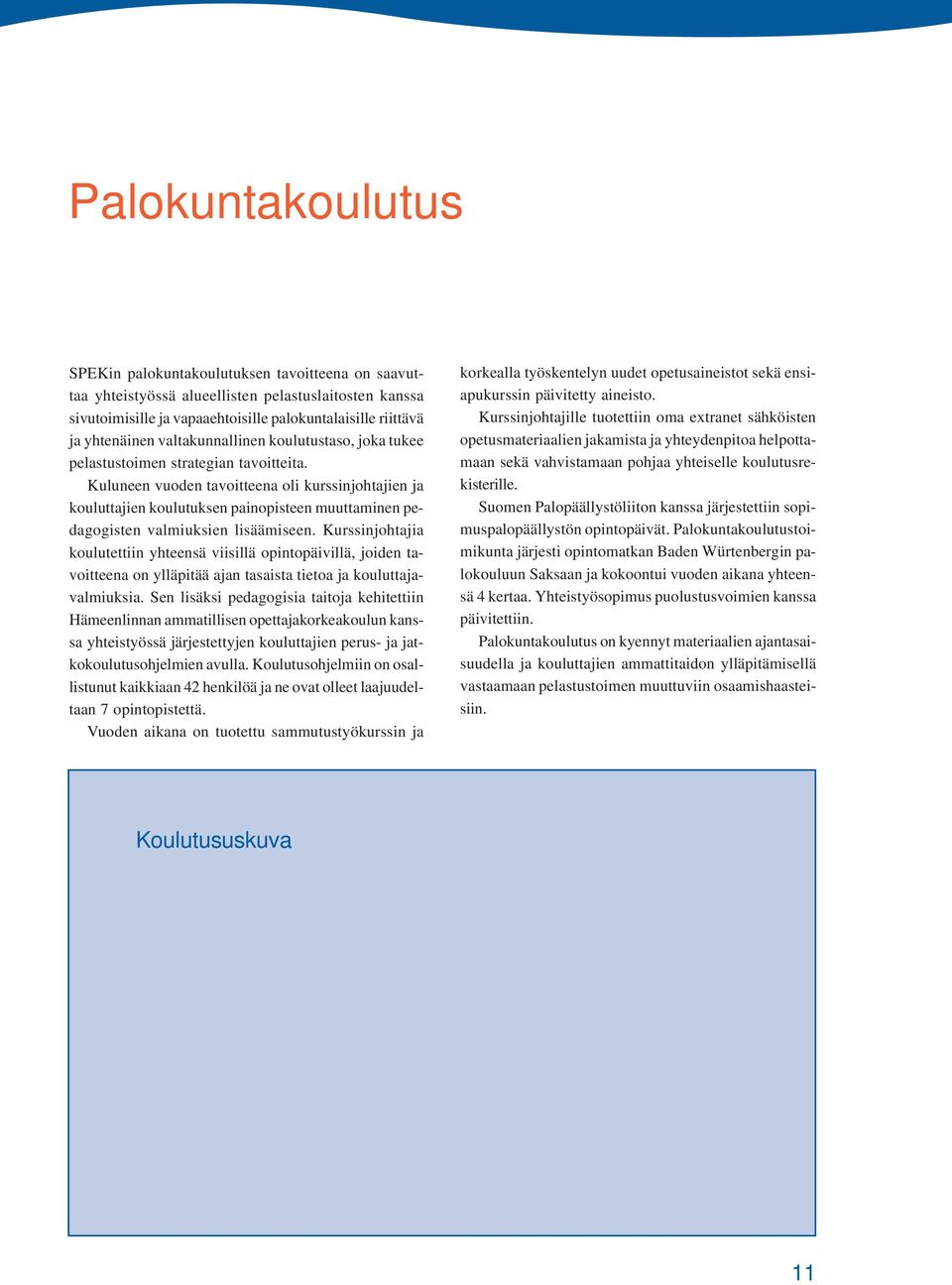 Kuluneen vuoden tavoitteena oli kurssinjohtajien ja kouluttajien koulutuksen painopisteen muuttaminen pedagogisten valmiuksien lisäämiseen.