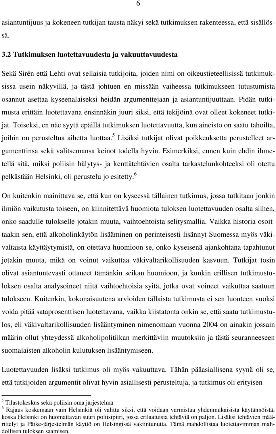 vaiheessa tutkimukseen tutustumista osannut asettaa kyseenalaiseksi heidän argumenttejaan ja asiantuntijuuttaan.