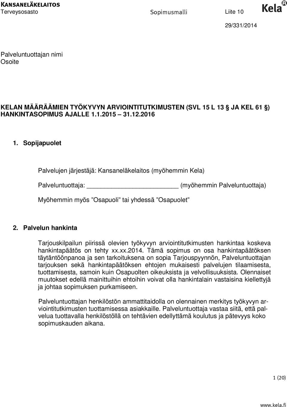 Palvelun hankinta Tarjouskilpailun piirissä olevien työkyvyn arviointitutkimusten hankintaa koskeva hankintapäätös on tehty xx.xx.2014.