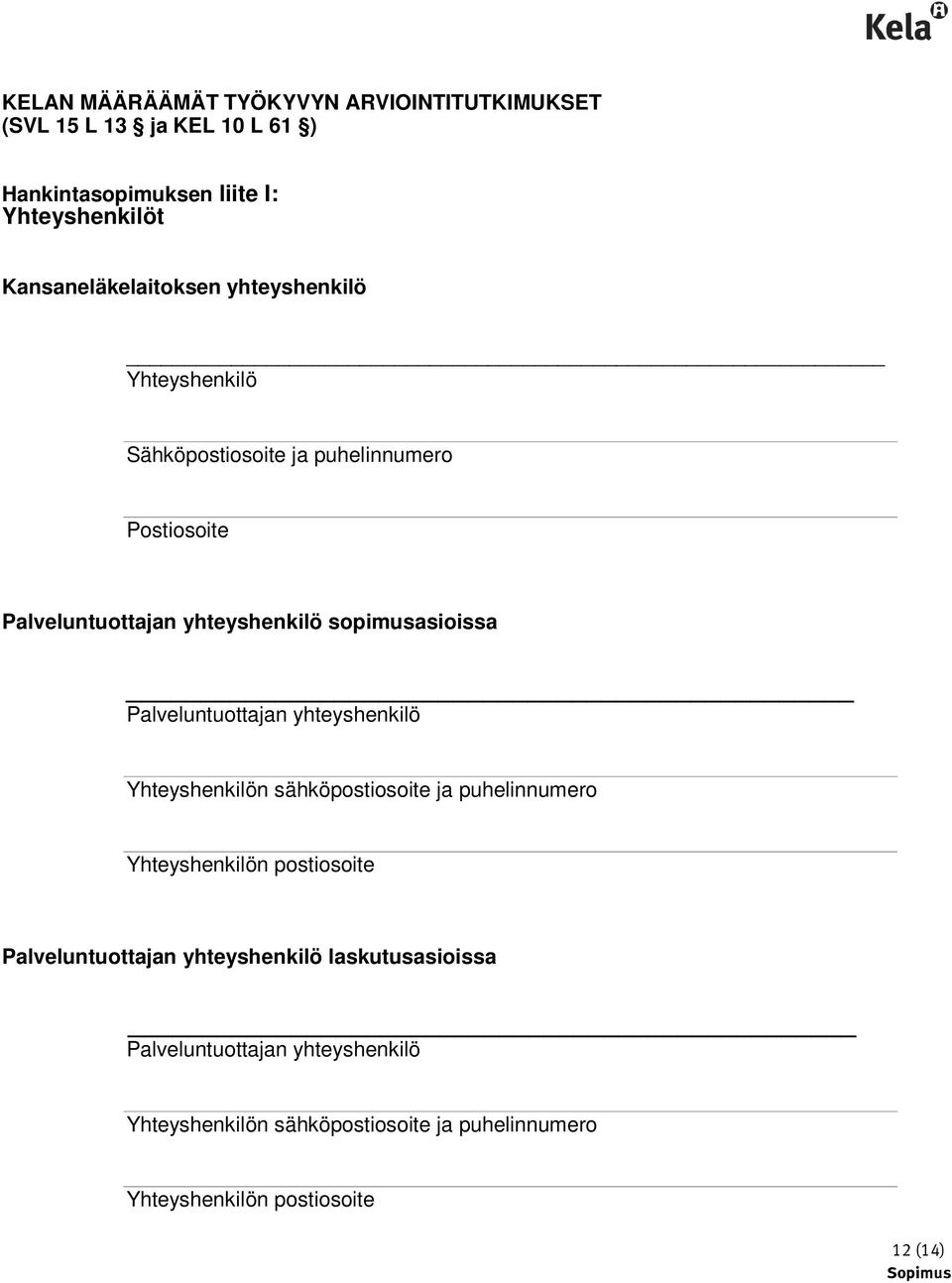 sopimusasioissa Palveluntuottajan yhteyshenkilö Yhteyshenkilön sähköpostiosoite ja puhelinnumero Yhteyshenkilön postiosoite