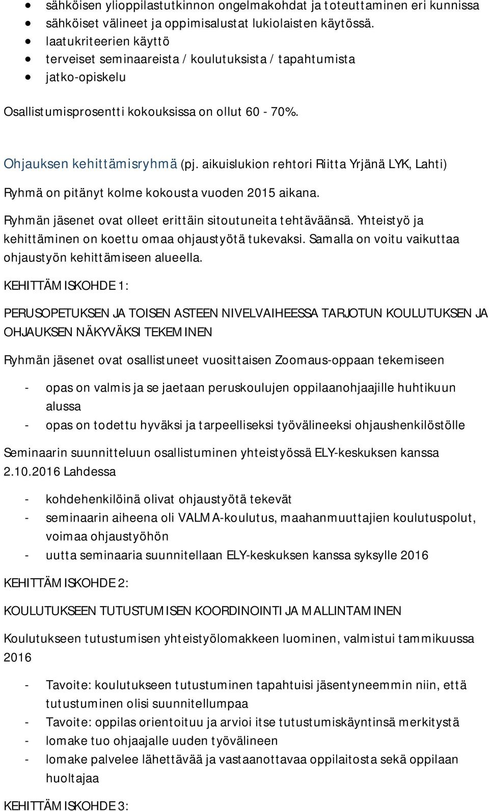 aikuislukion rehtori Riitta Yrjänä LYK, Lahti) Ryhmä on pitänyt kolme kokousta vuoden 2015 aikana. Ryhmän jäsenet ovat olleet erittäin sitoutuneita tehtäväänsä.