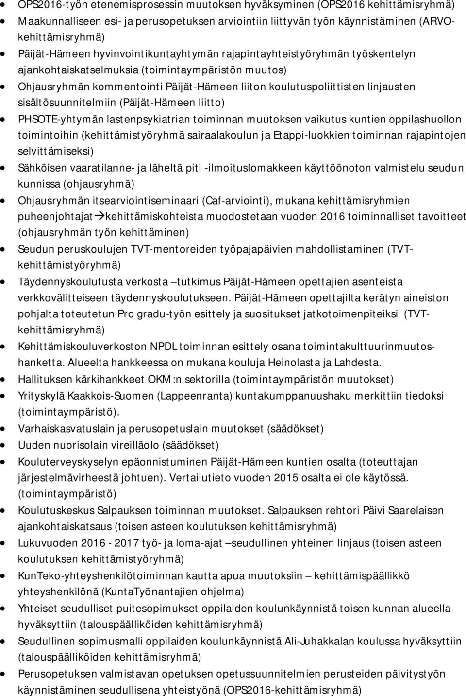 sisältösuunnitelmiin (PäijätHämeen liitto) PHSOTEyhtymän lastenpsykiatrian toiminnan muutoksen vaikutus kuntien oppilashuollon toimintoihin (kehittämistyöryhmä sairaalakoulun ja Etappiluokkien