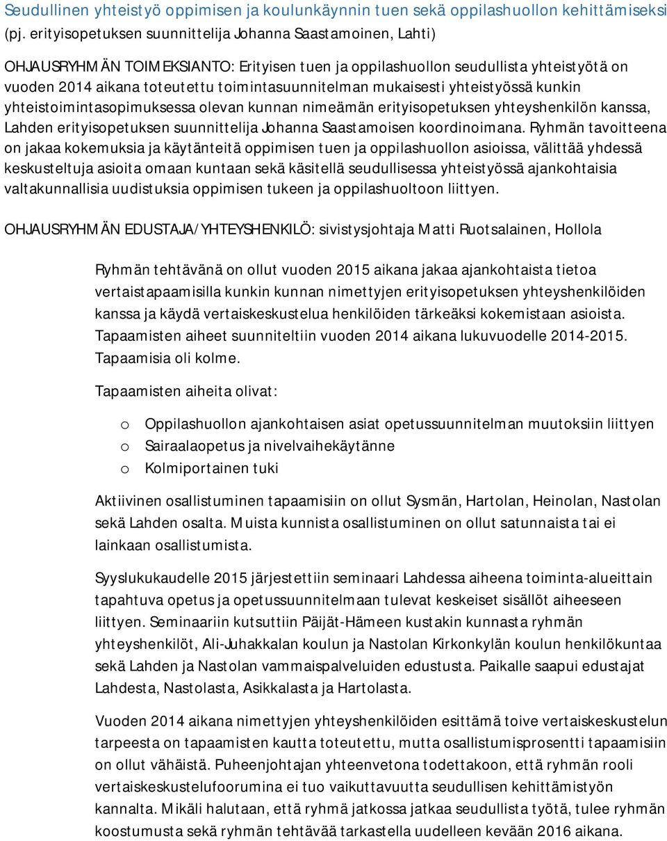 mukaisesti yhteistyössä kunkin yhteistoimintasopimuksessa olevan kunnan nimeämän erityisopetuksen yhteyshenkilön kanssa, Lahden erityisopetuksen suunnittelija Johanna Saastamoisen koordinoimana.