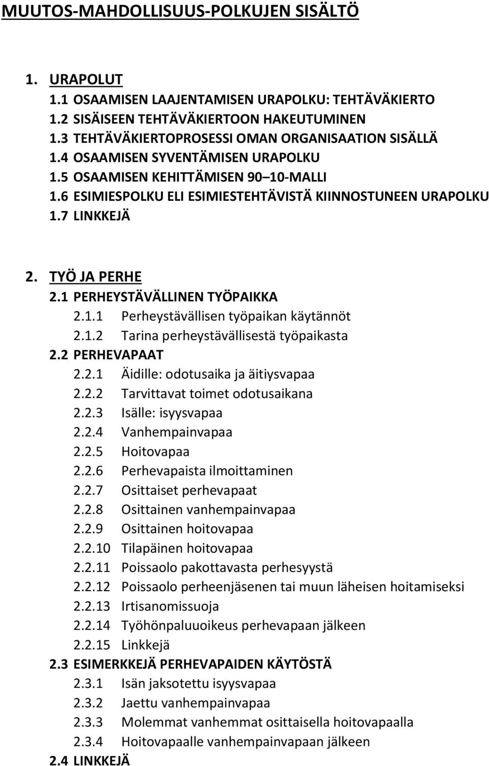 1.2 Tarina perheystävällisestä työpaikasta 2.2 PERHEVAPAAT 2.2.1 Äidille: odotusaika ja äitiysvapaa 2.2.2 Tarvittavat toimet odotusaikana 2.2.3 Isälle: isyysvapaa 2.2.4 Vanhempainvapaa 2.2.5 Hoitovapaa 2.
