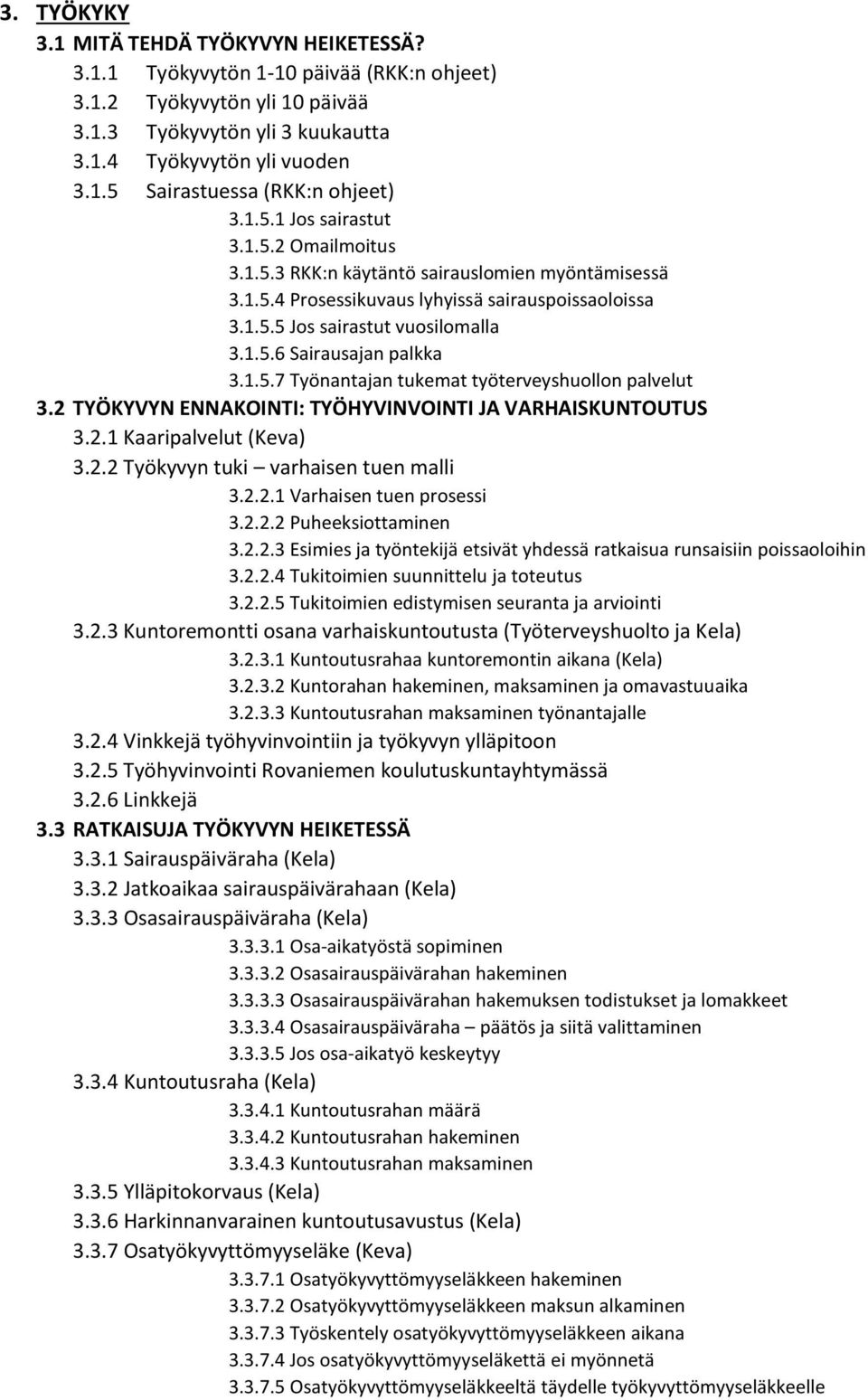 1.5.7 Työnantajan tukemat työterveyshuollon palvelut 3.2 TYÖKYVYN ENNAKOINTI: TYÖHYVINVOINTI JA VARHAISKUNTOUTUS 3.2.1 Kaaripalvelut (Keva) 3.2.2 Työkyvyn tuki varhaisen tuen malli 3.2.2.1 Varhaisen tuen prosessi 3.