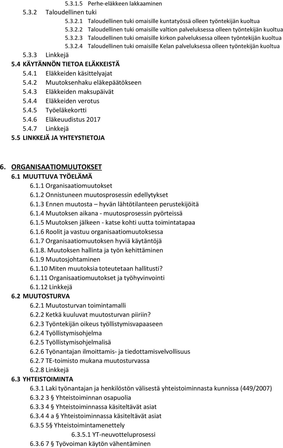 4 KÄYTÄNNÖN TIETOA ELÄKKEISTÄ 5.4.1 Eläkkeiden käsittelyajat 5.4.2 Muutoksenhaku eläkepäätökseen 5.4.3 Eläkkeiden maksupäivät 5.4.4 Eläkkeiden verotus 5.4.5 Työeläkekortti 5.4.6 Eläkeuudistus 2017 5.