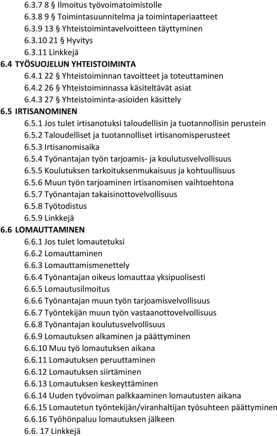 IRTISANOMINEN 6.5.1 Jos tulet irtisanotuksi taloudellisin ja tuotannollisin perustein 6.5.2 Taloudelliset ja tuotannolliset irtisanomisperusteet 6.5.3 Irtisanomisaika 6.5.4 Työnantajan työn tarjoamis- ja koulutusvelvollisuus 6.