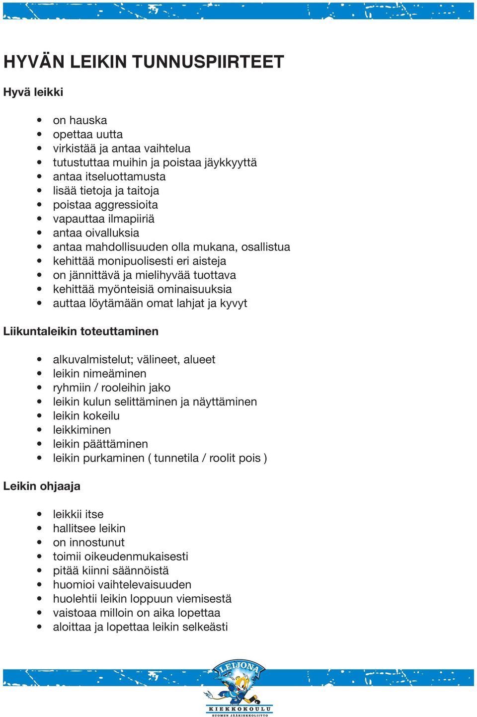 ominaisuuksia auttaa löytämään omat lahjat ja kyvyt Liikuntaleikin toteuttaminen alkuvalmistelut; välineet, alueet leikin nimeäminen ryhmiin / rooleihin jako leikin kulun selittäminen ja näyttäminen