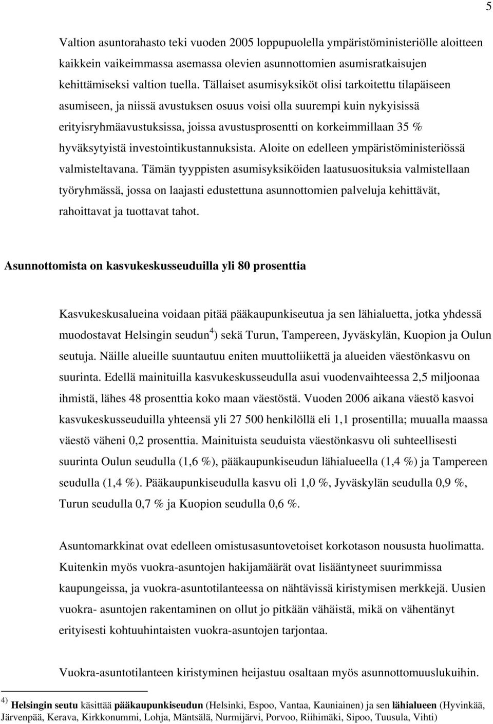 % hyväksytyistä investointikustannuksista. Aloite on edelleen ympäristöministeriössä valmisteltavana.