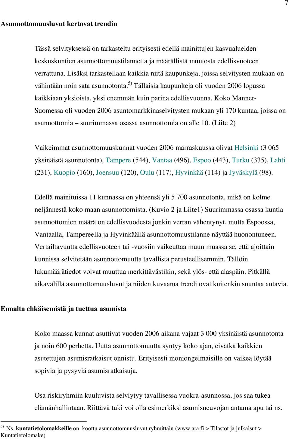 5) Tällaisia kaupunkeja oli vuoden 2006 lopussa kaikkiaan yksioista, yksi enemmän kuin parina edellisvuonna.