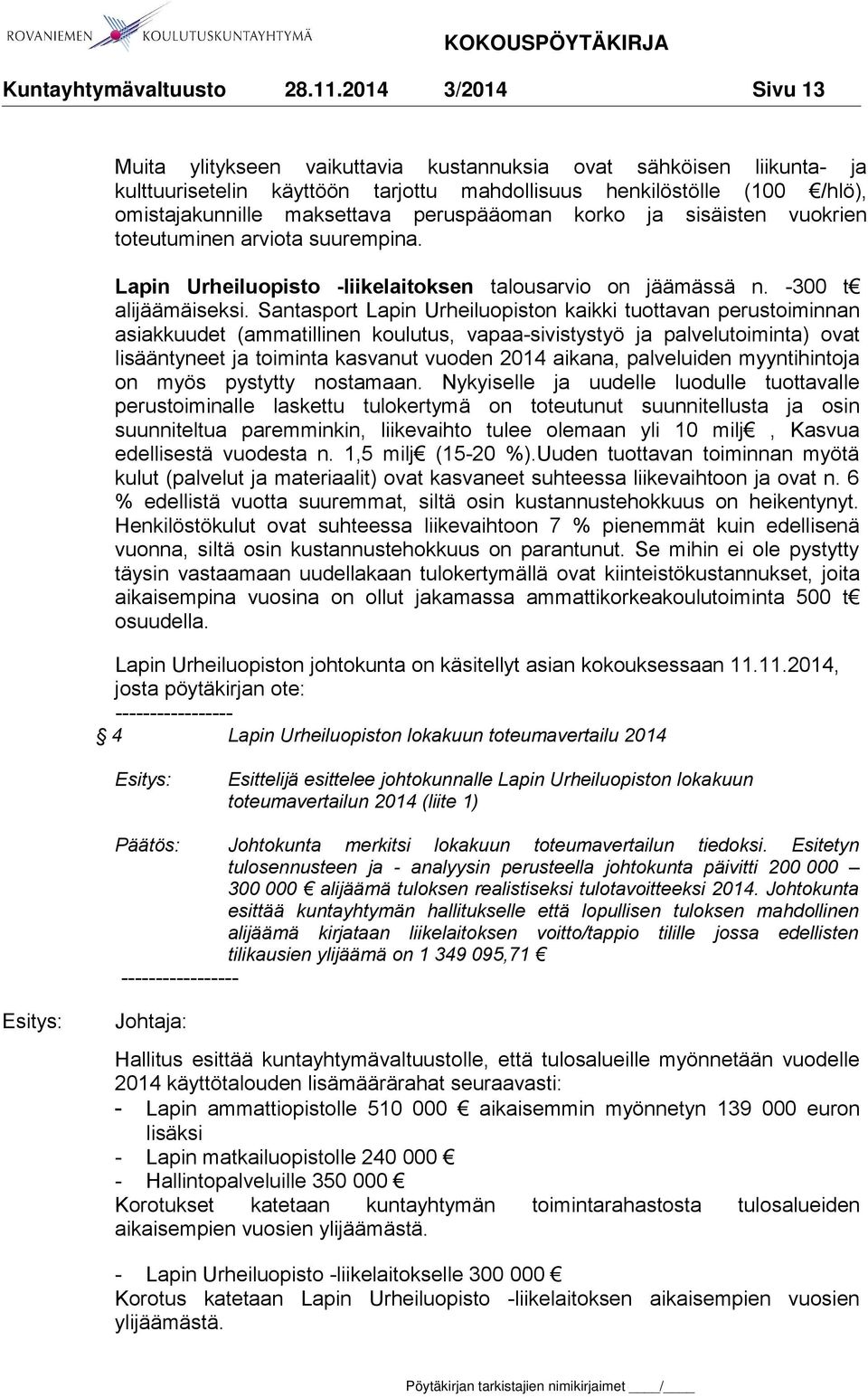 Santasport Lapin Urheiluopiston kaikki tuottavan perustoiminnan asiakkuudet (ammatillinen koulutus, vapaa-sivistystyö ja palvelutoiminta) ovat lisääntyneet ja toiminta kasvanut vuoden 2014 aikana,