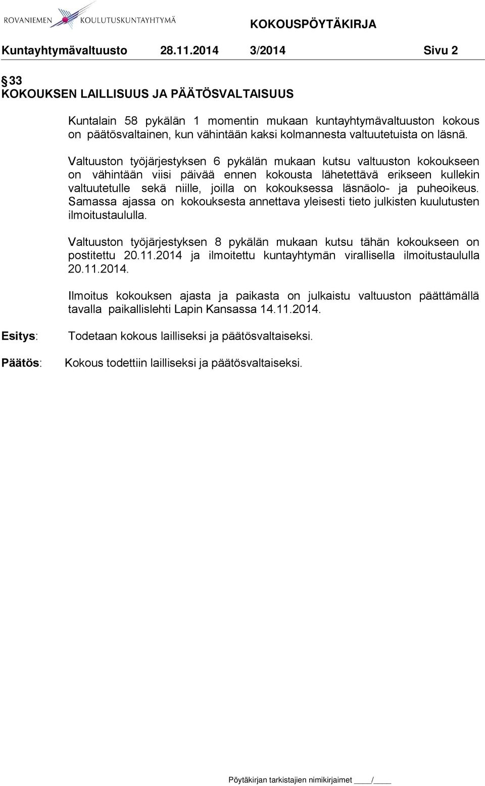 läsnäolo- ja puheoikeus. Samassa ajassa on kokouksesta annettava yleisesti tieto julkisten kuulutusten ilmoitustaululla.