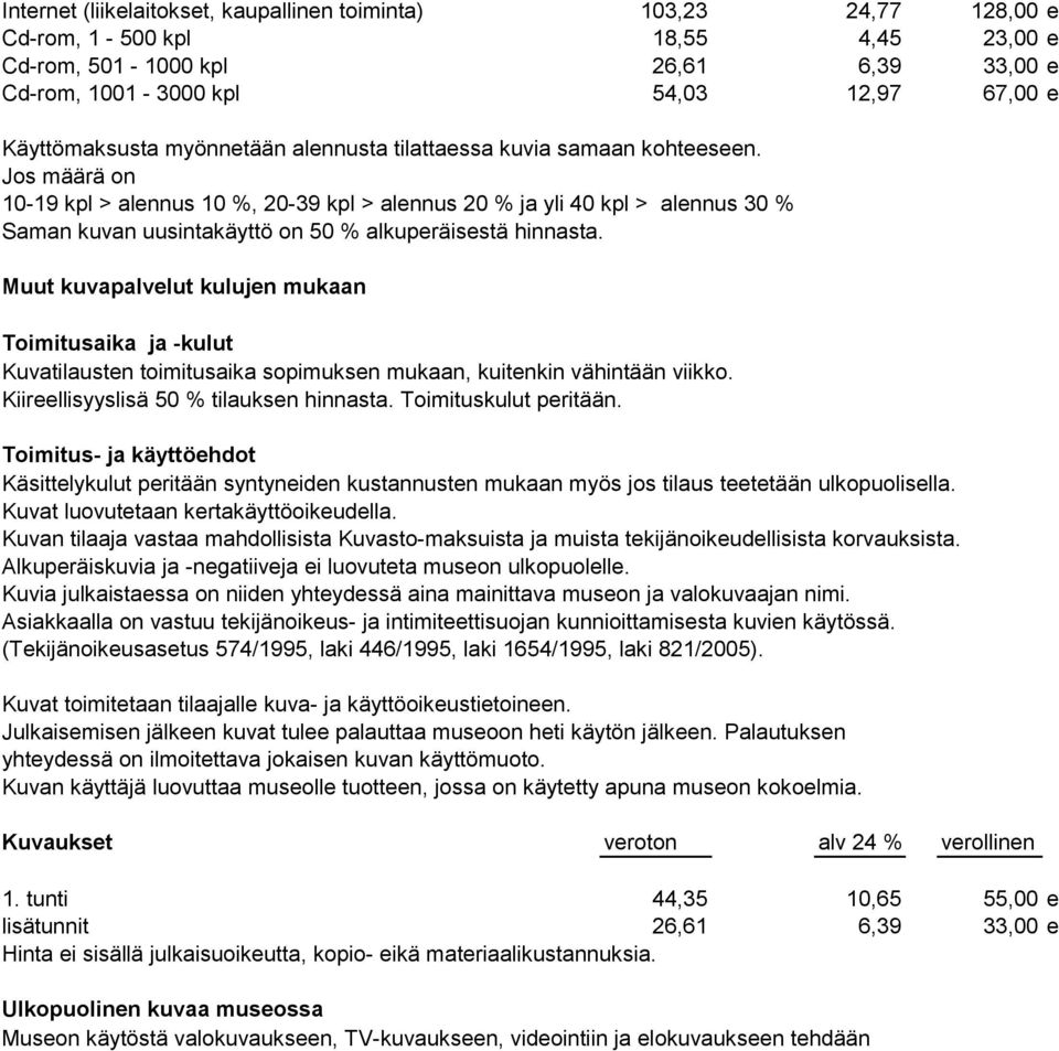 Jos määrä on 10-19 kpl > alennus 10 %, 20-39 kpl > alennus 20 % ja yli 40 kpl > alennus 30 % Saman kuvan uusintakäyttö on 50 % alkuperäisestä hinnasta.